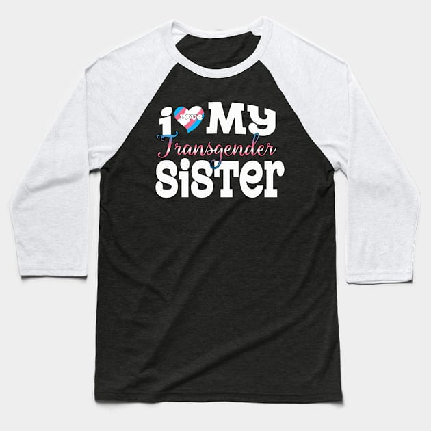 I Love My Transgender Sister Baseball T-Shirt by Flavie Kertzmann